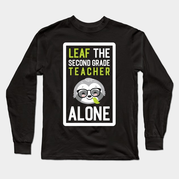 Funny Second Grade Teacher Pun - Leaf me Alone - Gifts for Second Grade Teachers Long Sleeve T-Shirt by BetterManufaktur